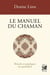 Le manuel du chaman : Rituels et pratiques au quotidien