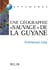 Guyane, Guyanes : Une géographie "sauvage" de l'Orénoque à l'Amazone