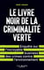 Le Livre noir de la criminalité verte : Enquête sur l'incroyable business des crimes contre l'environnement