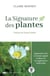 La signature des plantes - apprendre à lire le monde végétal et découvrir ses applications médicinales