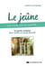 Le jeûne, la voie de la santé - le guide complet pour jeûner en toute sécurité