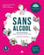 Sans alcool : 1001 boissons pour un nouvel art de vivre - Recettes de cocktails accords plats & bois