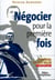 Négocier pour la première fois : L'essentiel du best-seller Négociator