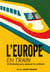 L'Europe en train : 50 itinéraires pour explorer le continent