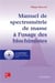 Manuel de spectrométrie de masse à l'usage des biochimistes (avec CD-ROM)