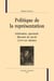 Politique de la représentation - littérature, spectacle, discours de savoir (xvii-xxie siècles)