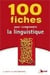 100 fiches pour comprendre la linguistique