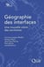 Géographie des interfaces - une nouvelle vision des territoires