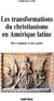 Transformations du christianisme en Amérique latine - Des origines à nos jours (Les)