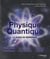Physique quantique - le guide de référence