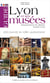 Guide de Lyon et ses musées -  grand Lyon - departement du Rhône