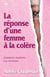 La réponse d'une femme à la colère : comment maîtriser vos émotions