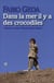Dans la mer il y a des crocodiles - l'histoire vraie d'Enaiatollah Akbari