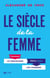 Le siècle de la femme - comment le féminisme libère aussi les hommes