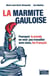 La marmite gauloise : pourquoi le monde ne veut pas travailler avec nous, les Français