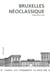 Bruxelles néoclassique - mutation d'un espace urbain 1775-1840