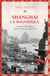 Shanghai la Magnifique - grandeur et décadence dans la Chine des années 30