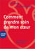J'ai envie de comprendre comment prendre soin de mon coeur