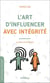 L'art d'influencer avec intégrité - la force de la douceur