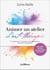 Animer un atelier d'art-thérapie : L'essentiel pour le proposer avec profondeur, ouverture et prudence