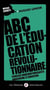 ABC de l'éducation révolutionnaire : Florilège anarchosyndicaliste, anarchisme et éducation.