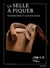 La selle à piquer : Patrimoine et savoir-faire
