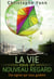 LA VIE SOUS UN NOUVEAU REGARD