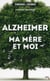 Alzheimer, ma mere et moi