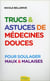 Trucs et astuces de médecines douces - pour soulager maux et malaises
