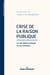 Crise de la raison publique : la vie démocratique et ses ennemis