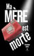 Ma mère est morte