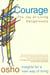 COURAGE - THE JOY OF LIVING DANGEROUSLY
