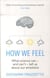 How we feel - what science can - and can't - tell us about our emotions
