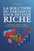 La Solution du Paresseux pour Devenir Riche : Comment obtenir TOUT ce que vous voulez vraiment