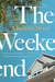 The Weekend : An unforgettable story of female friendship by the bestselling author of the Booker Prize-shortlisted Stone Yard Devotional