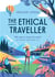 The ethical traveller: 100 ways to roam the world (without ruining it!) /anglais