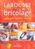 Larousse du bricolage - amenager reparer decorer