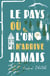 Le pays ou l'on n'arrive jamais