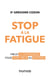 Stop à la fatigue - Mieux la comprendre pour vivre mieux au quotidien