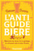 L'anti-guide de la bière