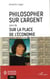 Philosopher sur l'argent - sur la place de l'économie