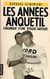 Les annees anquetil - chronique d'une epoque bafouee