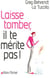 Laisse tomber, il te mérite pas !