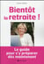 Bientôt la retraite ! le guide pour s'y préparer dès maintenant