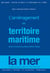 L'aménagement du territoire maritime - actes du colloque de Brest 9 et 10 Octobre 2014