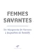Femmes savantes - de Marguerite de Navarre à Jacqueline de Romilly