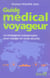 Guide médical du voyageur - le compagnon indispensable pour voyager en toute sécurité