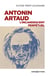 Antonin Artaud, l'incandescent perpetuel