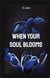 When your soul blooms