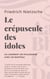 Le crépuscule des idoles - ou comment on philosophe avec un marteau